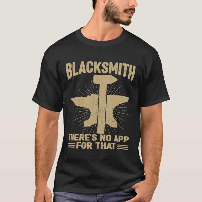 Blacksmith Theres No App For That Blacksmithing T-Shirt (Front)