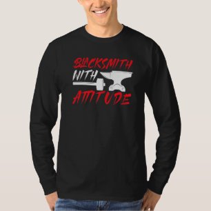 Blacksmith With Attitude Metalsmith Forging Metalw T-Shirt