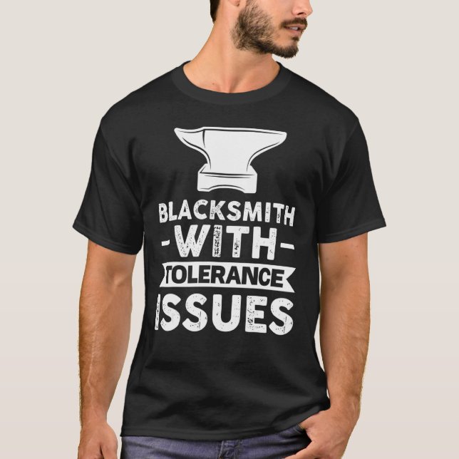 Blacksmith With Tolerance Issues Farrier T-Shirt (Front)