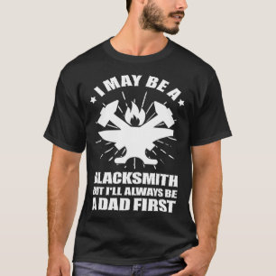 Blacksmithing Blacksmith Dad Always Be a Dad First T-Shirt