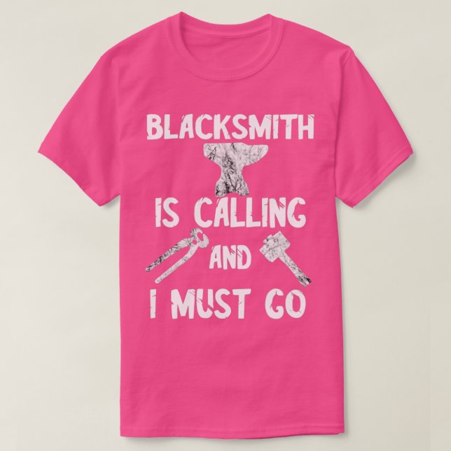 Blacksmithing Is Calling And I Must Go Blacksmith  T-Shirt (Design Front)