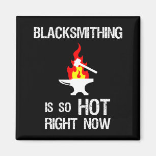 Blacksmithing Is So Hot Right Now Funny Blacksmith Magnet
