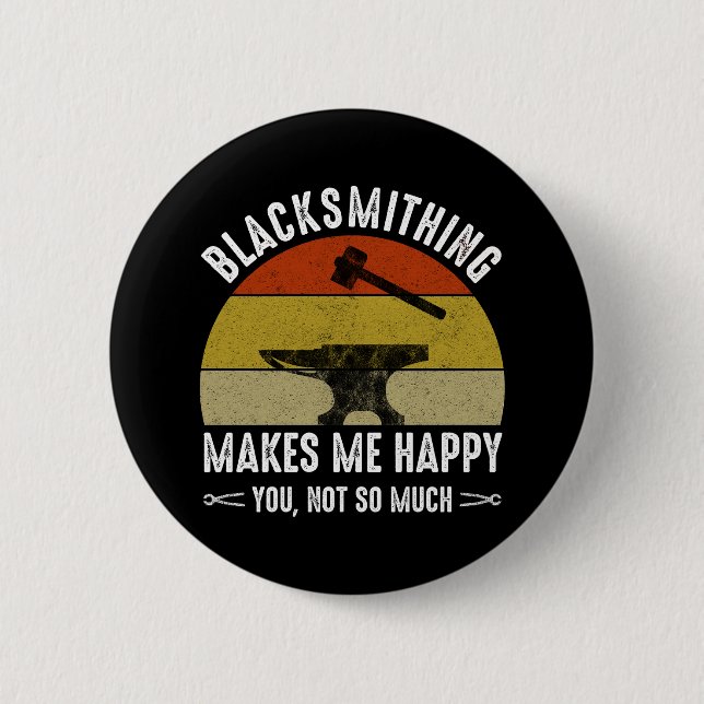 Blacksmithing Makes Me Happy - You, Not So Much 6 Cm Round Badge (Front)