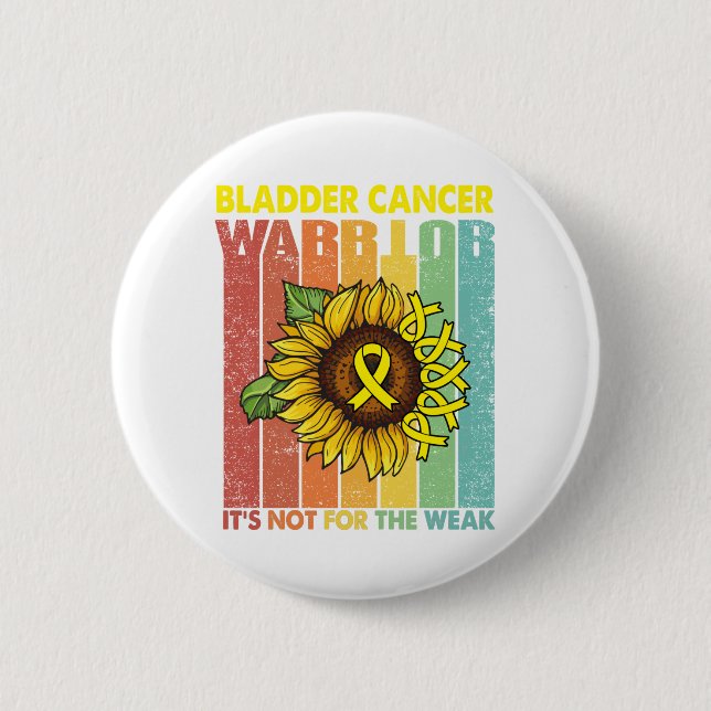 Bladder Cancer Warrior It's Not For The Weak 6 Cm Round Badge (Front)