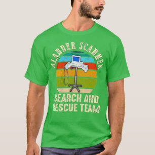 Bladder Scanner Search Rescue Team Funny ER Nurse  T-Shirt