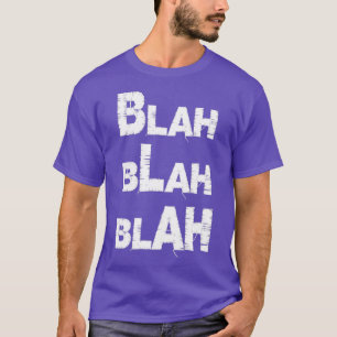 Blah Blah Blah Attitude quote T-Shirt
