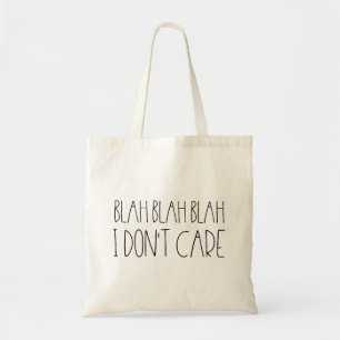 Blah blah blah, I don't care sarcastic Tote Bag