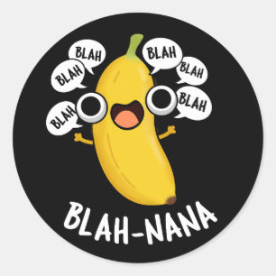 Blah-nana Funny Banana Pun Dark BG Classic Round Sticker
