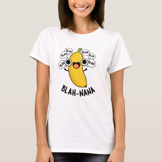 Blah-nana Funny Banana Pun  T-Shirt (Front)