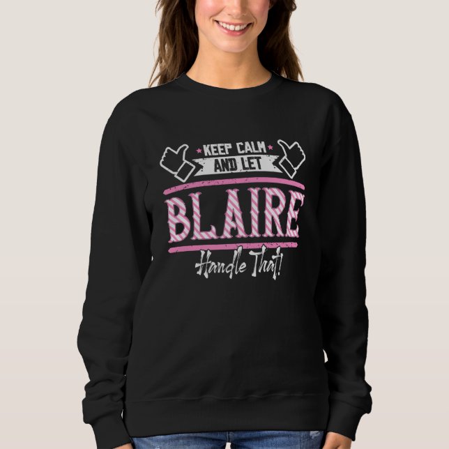 Blaire Keep Calm and let Blaire Handle that Sweatshirt (Front)
