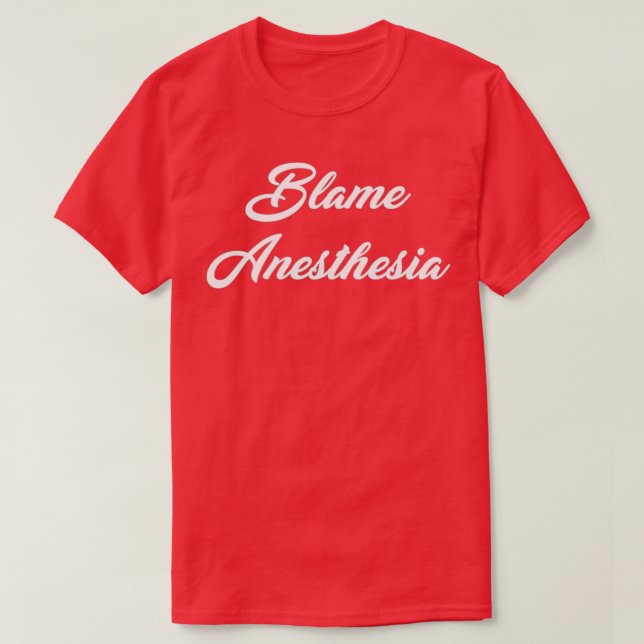 Blame Anaesthesia T-Shirt (Design Front)