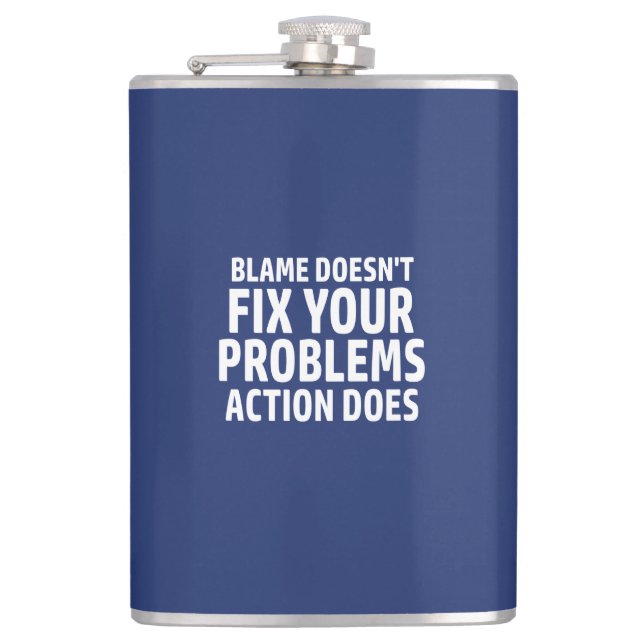 Blame Doesn't Fix Your Problems Action Does Hip Flask (Front)