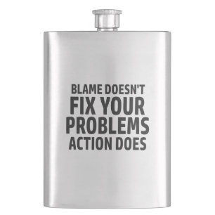 Blame Doesn't Fix Your Problems Action Does Hip Flask