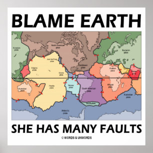 Blame Earth She Has Many Faults (Plate Tectonics) Poster