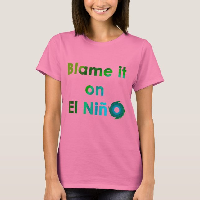 Blame El Nino T-Shirt (Front)