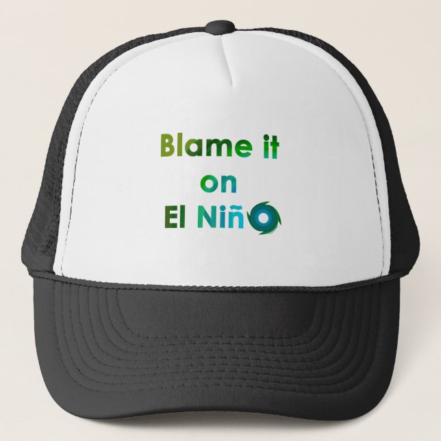 Blame El Nino Trucker Hat (Front)