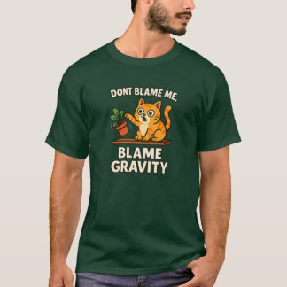 Blame Gravity Funny Cat Knocking Things Over Desig T-Shirt