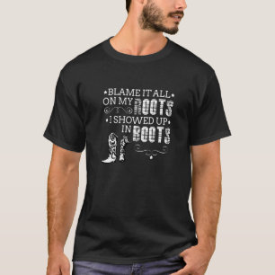 Blame It All My Roots! I Showed Up Boots T-Shirt