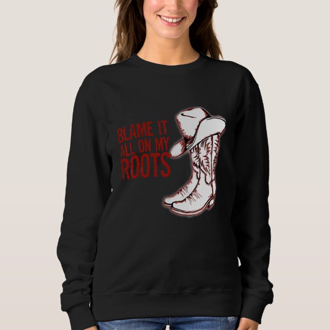 Blame It All On My Roots Classic Sweatshirt (Front)