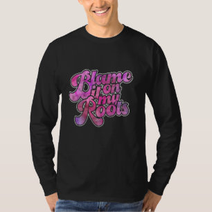 Blame It All On My Roots Country Life Western T-Shirt