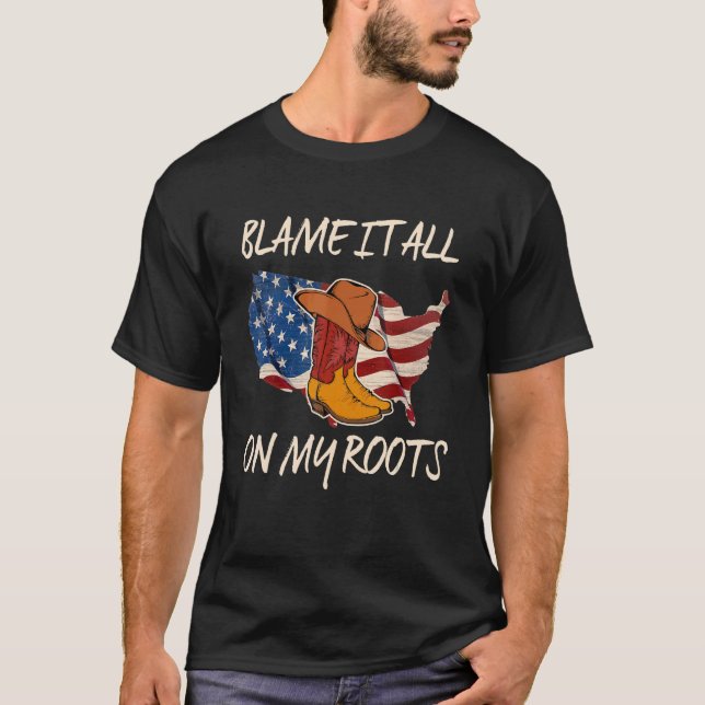 Blame It All On My Roots Country Music 4th Of July T-Shirt (Front)
