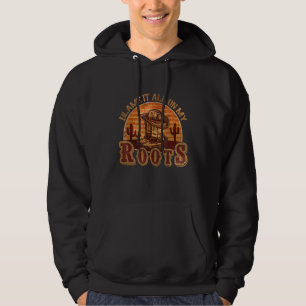 Blame It All On My Roots Country Music Hoodie