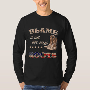 Blame It All On My Roots - Country Music Southern T-Shirt