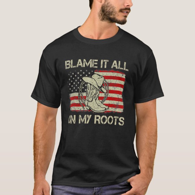 Blame It All On My Roots Country Western Boots Usa T-Shirt (Front)