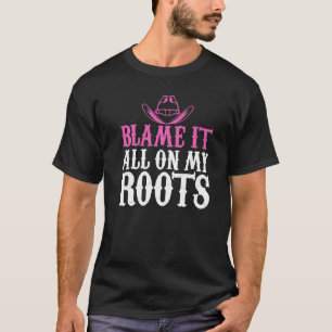 Blame It All On My Roots Cowgirl Themed T-Shirt