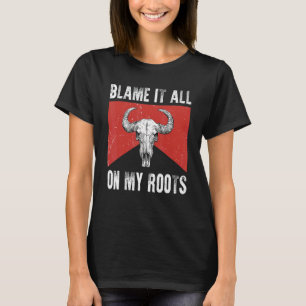 Blame It All on My Roots Outlaws Music Bull Skull T-Shirt
