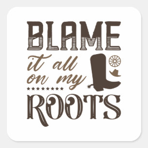 Blame It All On My Roots Square Sticker
