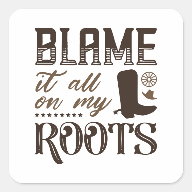 Blame It All On My Roots Square Sticker (Front)