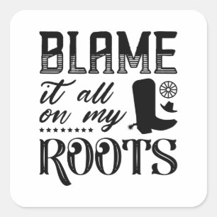 Blame It All On My Roots Square Sticker