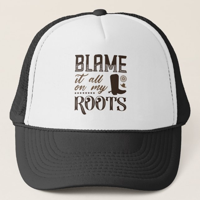 Blame It All On My Roots Trucker Hat (Front)