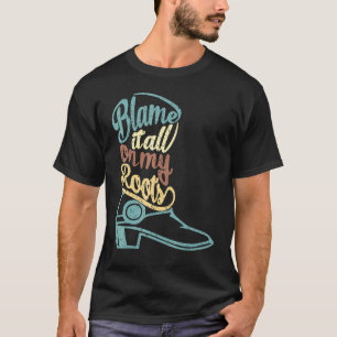 Blame It All On My Roots Western Country T-Shirt