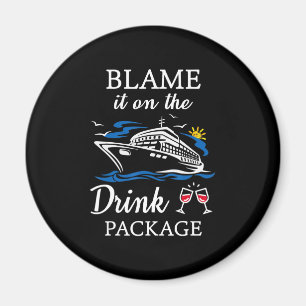 Blame It On Drink Package Funny Cruise Party Magnet