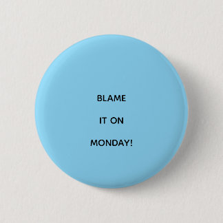 BLAME IT ON MONDAY! 6 CM ROUND BADGE