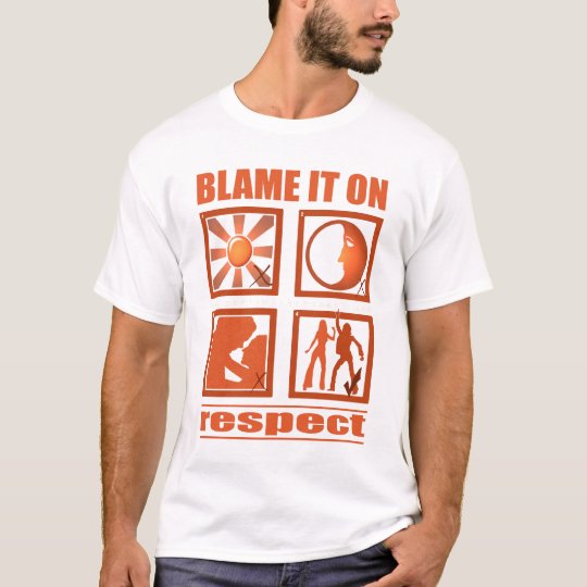 Blame It On Respect T-Shirt
