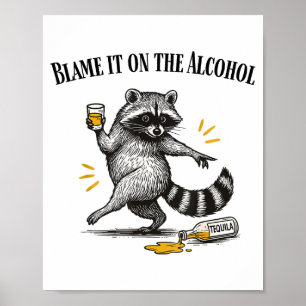 Blame It On The Alcohol Drunk Raccoon Meme Trashed Poster
