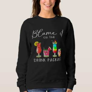 Blame It On the Drink Package Cruise Cruising Cru Sweatshirt