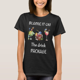 Blame It On the Drink Package Cruise Cruising Cru T-Shirt