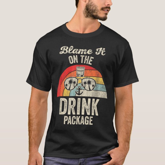 Blame It On The Drink Package Cruise Fun  T-Shirt (Front)