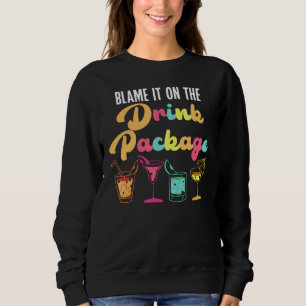Blame It On The Drink Package Cruise Ship Cruising Sweatshirt