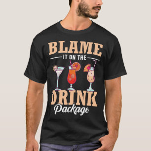 Blame It On The Drink Package  Cruise Vacation Cru T-Shirt