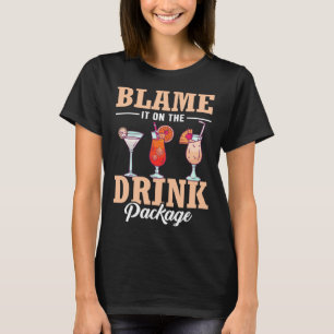 Blame It On The Drink Package  Cruise Vacation Cru T-Shirt