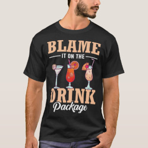 Blame It On The Drink Package  Cruise Vacation Cru T-Shirt