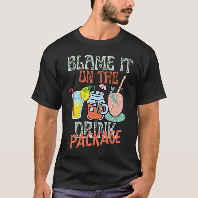 Blame It On The Drink Package Cruise Vacation Trav T-Shirt (Front)