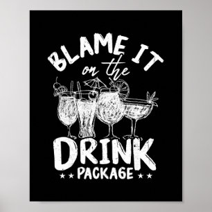 Blame It On The Drink Package Funny Cruise Drink P Poster