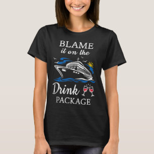 Blame it on the drink package Funny Cruise party T-Shirt
