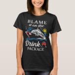 Blame It On The Drink Package Wine Cruising T-Shirt<br><div class="desc">Blame It On The Drink Package Wine Cruising</div>
